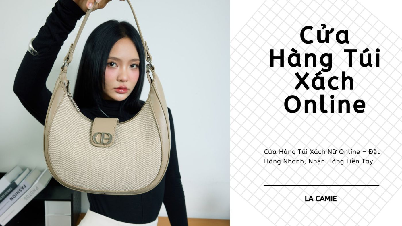 Cửa Hàng Túi Xách Nữ Online – Đặt Hàng Nhanh, Nhận Hàng Liền Tay
