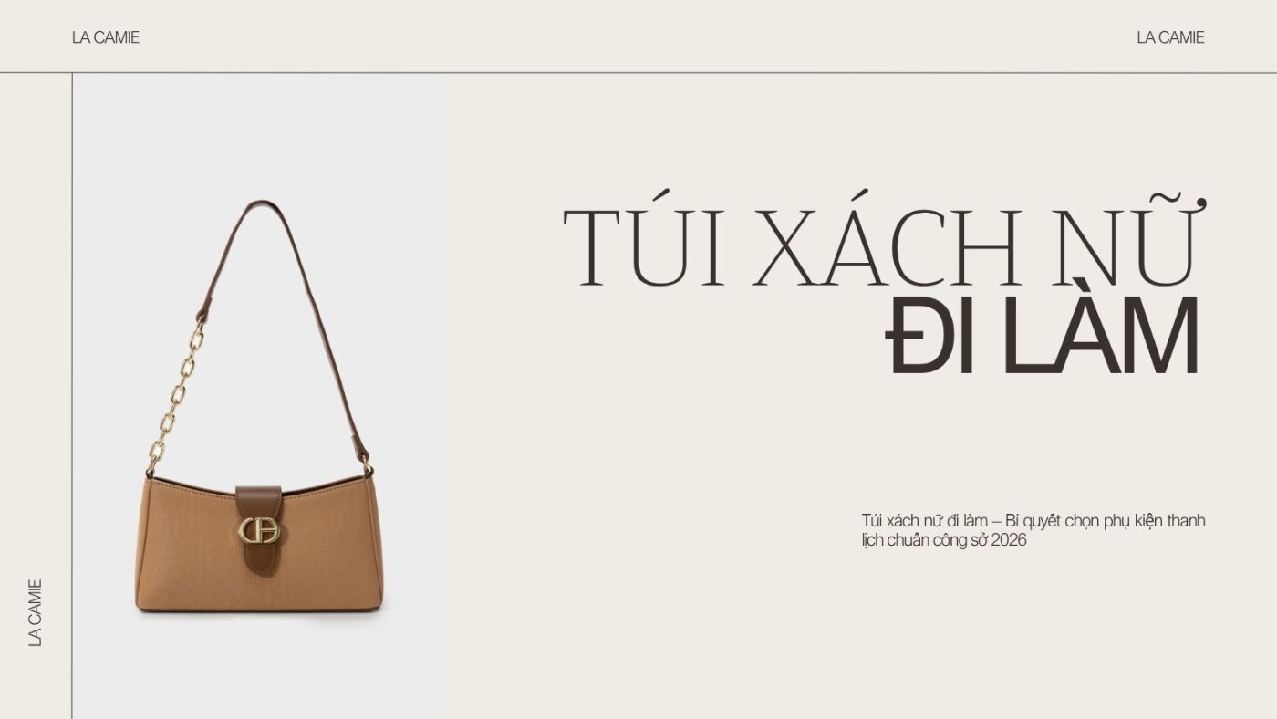Túi xách nữ đi làm – Bí quyết chọn phụ kiện thanh lịch chuẩn công sở 2026