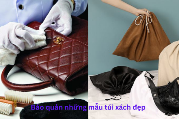 Bảo quản những mẫu túi xách đẹp sử dụng lâu dài